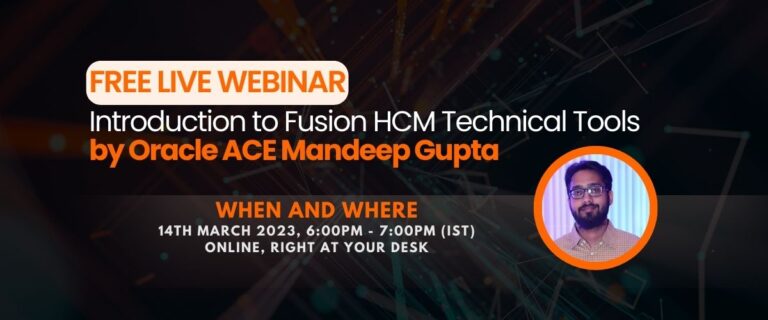 Free Fusion HCM Technical Tools Webinar by Oracle ACE Mandeep Gupta